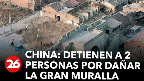 Detienen a dos personas sen China por supuestamente dañar la Gran Muralla con una excavadora